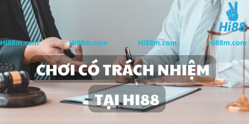 Cập nhật đầy đủ chính sách chơi trách nhiệm tại Hi88