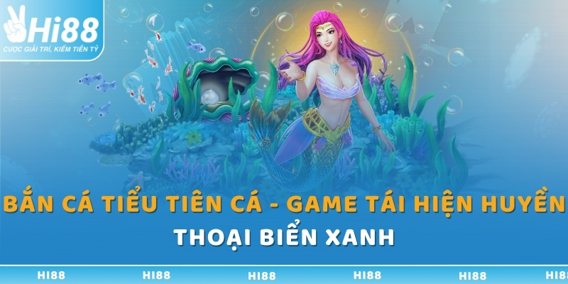 ban ca tieu tien ca game tai hien huyen thoai bien