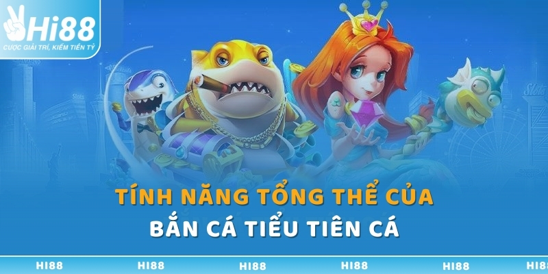 tinh nang tong the cua ban ca tieu tien ca